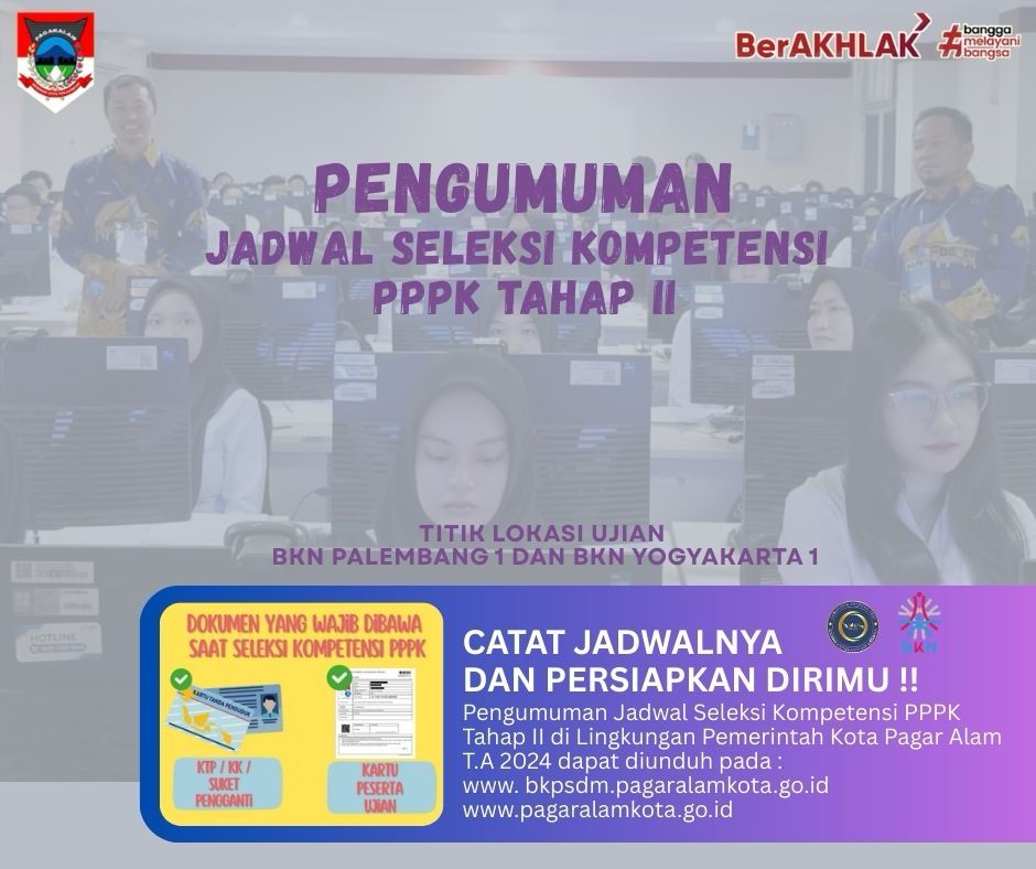 JADWAL PELAKSANAAN SELEKSI KOMPETENSI CALON PPPK BAGI PELAMAR TENAGA NON ASN YANG AKTIF BEKERJA DI INSTANSI PEMERINTAH (TERMASUK LULUSAN PPG UNTUK FORMASI GURU DI INSTANSI DAERAH) DI LINGKUNGAN PEMERINTAH KOTA PAGAR ALAM